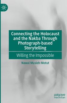 Connecting the Holocaust and the Nakba Through Photograph-based Storytelling: Willing the Impossible