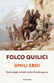 Umili eroi. Storia degli animali nella Grande guerra