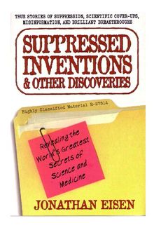 Suppressed Inventions and Other Discoveries: Revealing the World's Greatest Secrets of Science and Medicine