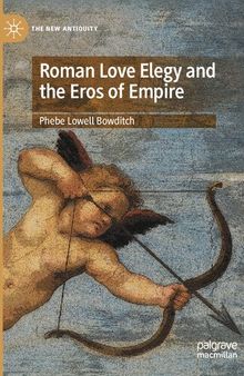 Roman Love Elegy and the Eros of Empire