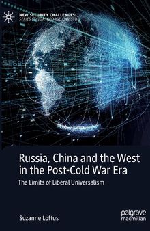 Russia, China and the West in the Post-Cold War Era: The Limits of Liberal Universalism