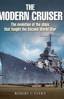 The Modern Cruiser: The Evolution of the Ships That Fought the Second World War