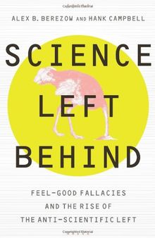 Science left behind: feel-good fallacies and the rise of the anti-scientific left