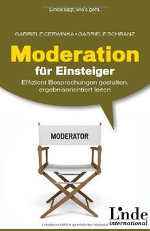 Moderation für Einsteiger: Effizient Besprechungen gestalten, ergebnisorientiert leiten