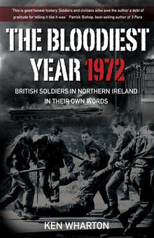 Bloodiest Year: British Soldiers in Northern Ireland, in their Own Words