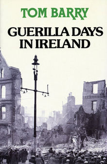 Guerilla Days In Ireland: Tom Barry's Autobiography