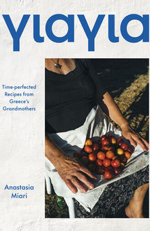 Yiayia: Time-perfected Recipes from Greece's Grandmothers