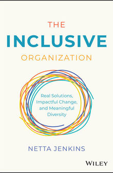 The Inclusive Organization: Real Solutions, Impactful Change, and Meaningful Diversity