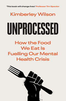 Unprocessed: How the Food We Eat is Fuelling our Mental Health Crisis