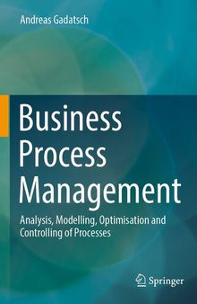 Business Process Management : Analysis, Modelling, Optimisation and Controlling of Processes