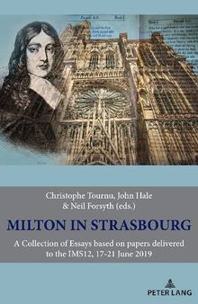 Milton in Strasbourg: A Collection of Essays Based on Papers Delivered to the IMS12, 17-21 June 2019