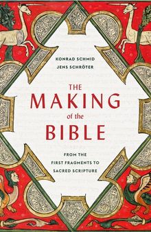 The Making of the Bible. From the First Fragments to Sacred Scripture