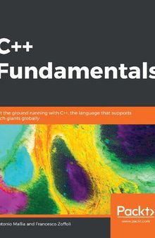 C++ Fundamentals: Hit the ground running with C++, the language that supports tech giants globally