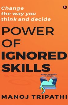 Power of Ignored Skills: Change the way you think and decide