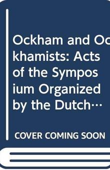 Ockham and Ockhamists: Acts of the Symposium Organized by the Dutch Society for Medieval Philosophy 'Medium Aevum' on the Occasion of its 10th ... September 1986) (Artistarium: Supplementa)