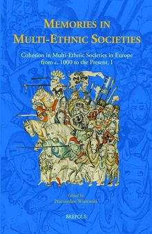 Memories in Multi-Ethnic Societies: Cohesion in Multi-Ethnic Societies in Europe from C. 1000 to the Present, I