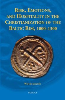 Risk, Emotions and Hospitality in the Christianization of the Baltic Rim, 1000-1300