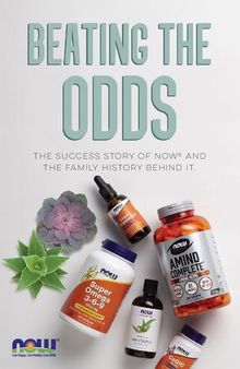 Beating The Odds: The Success Story Of Elwood Richard NOW Foods Supplements And The Family History Behind It