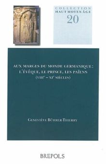 Aux marges du monde germanique: L'évêque, le prince, les païens (VIIIe-XIe siècles)