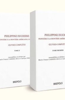 Philippine Duchesne, pionnière à la frontière américaine: Oeuvres complètes (1769-1852) en 2 volumes