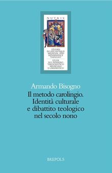 Il metodo carolingio: Identità culturale e dibattito teologico nel secolo nono