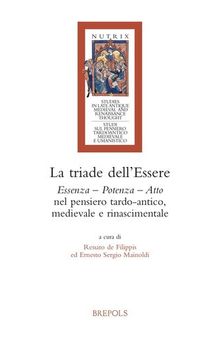 La Triade Dell'essere: Essenza - Potenza - Atto Nel Pensiero Tardo-antico, Medievale E Rinascimentale (Nutrix, 13) (Italian Edition)