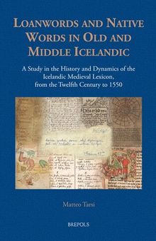Loanwords and Native Words in Old and Middle Icelandic: A Study in the History and Dynamics of the Icelandic Medieval Lexicon (Studies in Viking and Medieval Scandinavia, 4)