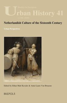 Netherlandish Culture of the Sixteenth Century: Urban Perspectives (Studies in European Urban History (1100-1800)) (Studies in European Urban History (1100-1800), 41)