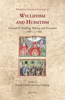 Wycliffism and Hussitism: Methods of Thinking, Writing, and Persuasion, C. 1360-c. 1460 (Medieval Church Studies, 47)