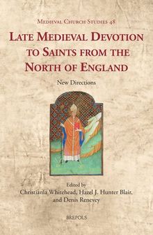 Late Medieval Devotion to Saints from the North of England: New Directions (Medieval Church Studies, 48)