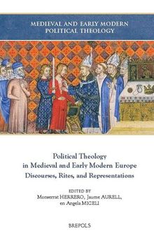 Political Theology in Medieval and Early Modern Europe: Discourses, Rites, and Representations (Medieval and Early Modern Political Theology) (Medieval and Early Modern Political Theology, 1)