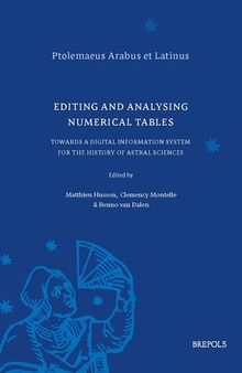 Editing and Analysing Numerical Tables: Towards a Digital Information System for the History of Astral Sciences (Ptolemaeus Arabus Et Latinus - Studies, 2)