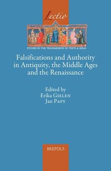 Falsifications and Authority in Antiquity, the Middle Ages and the Renaissance (Lectio) (English, Ancient Greek and Latin Edition) (Lectio: Studies in the Transmission of Texts & Ideas, 9)
