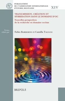 Trans-mission. Création et hybridation dans le domaine d’oc: Nouvelles perspectives de la recherche en domaine occitan