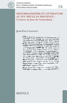 Historiographie et littérature au XVIe siècle en Provence: L'oeuvre de Jean de Nostredame
