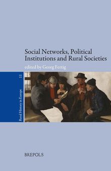 Social Networks, Political Institutions and Rural Societies (Rural History in Europe) (Rural History in Europe, 11)