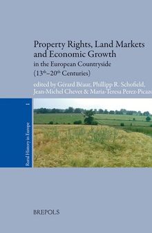 Property Rights, Land Markets and Economic Growth in the European Countryside (13th-20th Centuries) (RURAL HISTORY IN EUROPE)