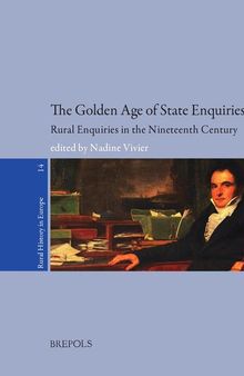 The Golden Age of State Enquiries: Rural Enquiries in the Nineteenth Century. From Fact Gathering to Political Instrument (Rural History in Europe)
