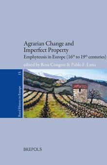 Agrarian Change and Imperfect Property: Emphyteusis in Europe; 16th to 19th Centuries (Rural History in Europe) (Rural History in Europe, 15)
