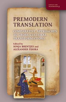 Premodern Translation: Comparative Approaches to Cross-Cultural Transformations (Contact and Transmission; Intercultural Encounters From Late Antiquity to the Early Modern World, 2)