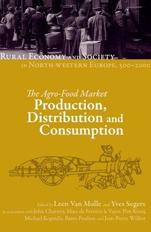 The Rural Economy and Society in North-Western Europe, 500-2000: The Agro-Food Market - Production, Distribution, and Consumption