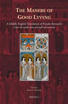 The Manere of Good Lyvyng: A Middle English Translation of Pseudo-Bernard's Liber de modo bene vivendi ad sororem (Medieval Women: Texts and Contexts) (Medieval Women: Texts and Contexts, 30)