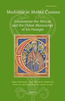 Medicine at Monte Cassino: Constantine the African and the Oldest Manuscript of His'pantegni' (Speculum Sanitatis) (Speculum Sanitatis Studies in ... Early Modern Medical Culture (500-1800), 1)
