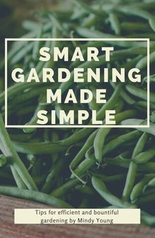 Smart Gardening Made Simple: A Simple Guide to Smart and Abundant Gardening