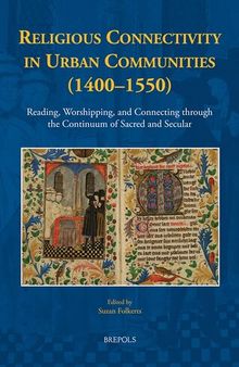 Religious Connectivity in Urban Communities (1400-1550): Reading, Worshipping, and Connecting through the Continuum of Sacred and Secular (New Communities of Interpretation)