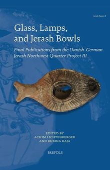 Glass, Lamps, and Jerash Bowls: Final Publications from the Danish-German Jerash Northwest Quarter Project III (2021Jerash Papers, 8)