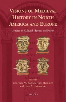 Visions of Medieval History in North America and Europe: Studies on Cultural Identity and Power (Cursor Mundi, 41) (English and French Edition)