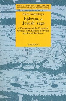 Ephrem, a 'Jewish' Sage: A Comparison of the Exegetical Writings of St. Ephrem the Syrian and Jewish Traditions (Studia Traditionis Theologiae: Explorations in Early and Medieval Theology)