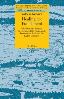 Healing not Punishment: Historical and Pastoral Networking of the Penitentials between the Sixth and the Eighth Centuries (Studia Traditionis ... in Early and Medieval Theology, 25)