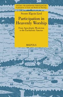 Participation in Heavenly Worship: From Apocalyptic Mysticism to the Eucharistic Sanctus (Studia Traditionis Theologiae: Explorations in Early and ... (English, Ancient Greek and Latin Edition)